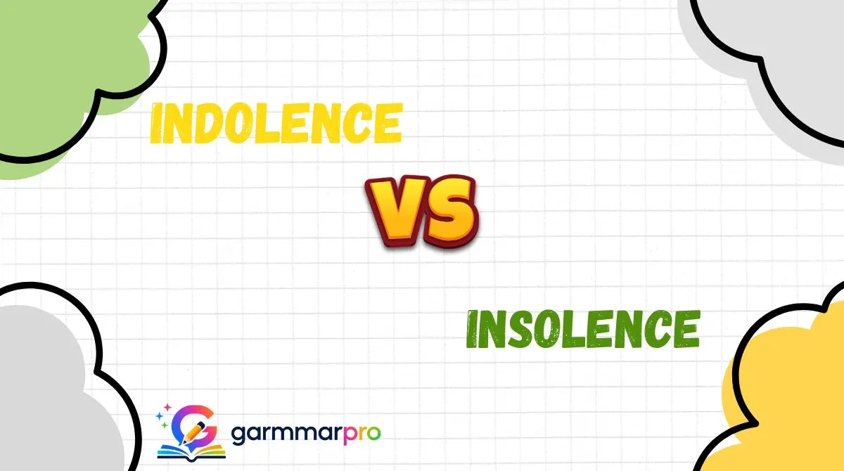 Indolence vs Insolence