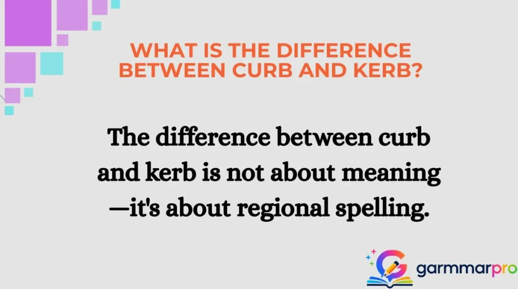 What Is the Difference Between Curb and Kerb?