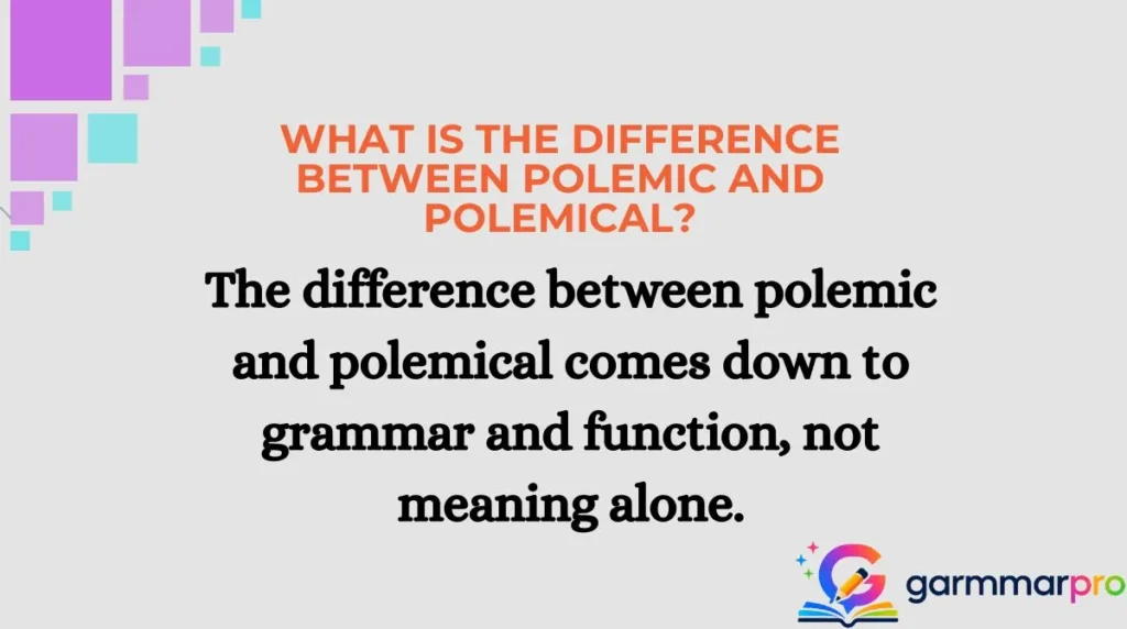 What Is the Difference Between Polemic and Polemical?