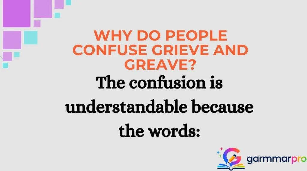 Why Do People Confuse Grieve and Greave?